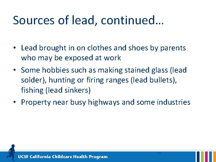 Sources of lead, continued… • Lead brought in on clothes and shoes by parents