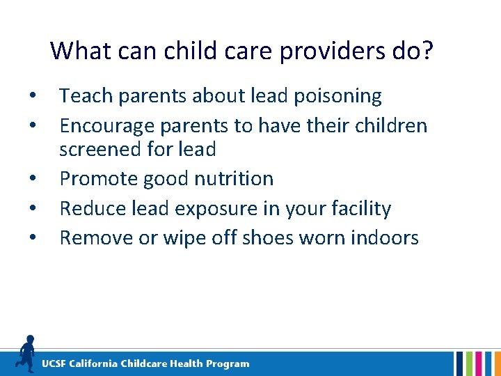 What can child care providers do? • • • Teach parents about lead poisoning