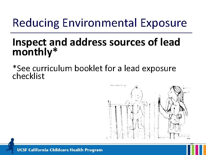 Reducing Environmental Exposure Inspect and address sources of lead monthly* *See curriculum booklet for