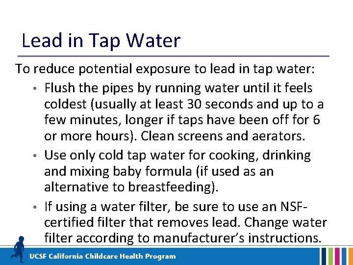 Lead in Tap Water To reduce potential exposure to lead in tap water: •