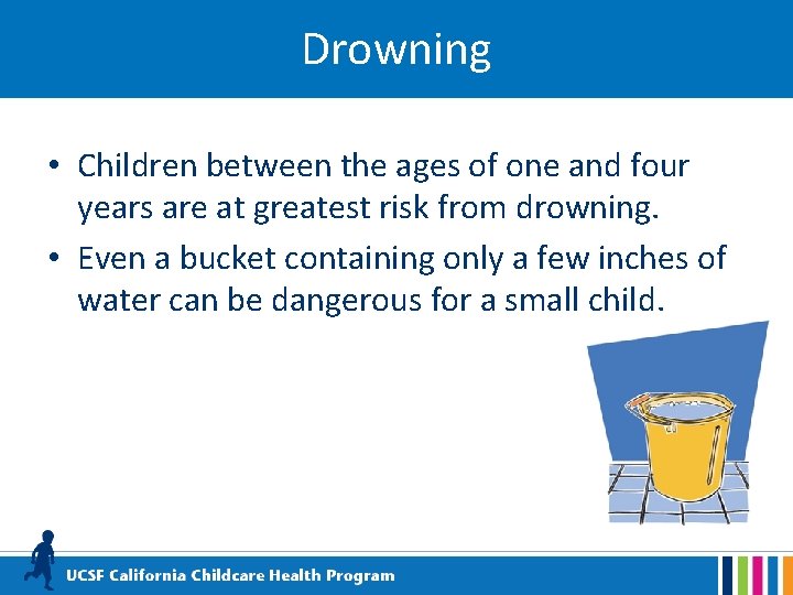 Drowning • Children between the ages of one and four years are at greatest