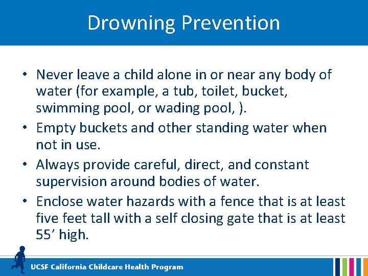 Drowning Prevention • Never leave a child alone in or near any body of