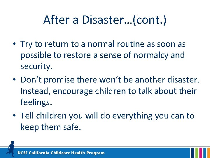 After a Disaster…(cont. ) • Try to return to a normal routine as soon