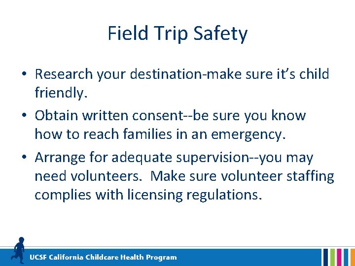 Field Trip Safety • Research your destination-make sure it’s child friendly. • Obtain written