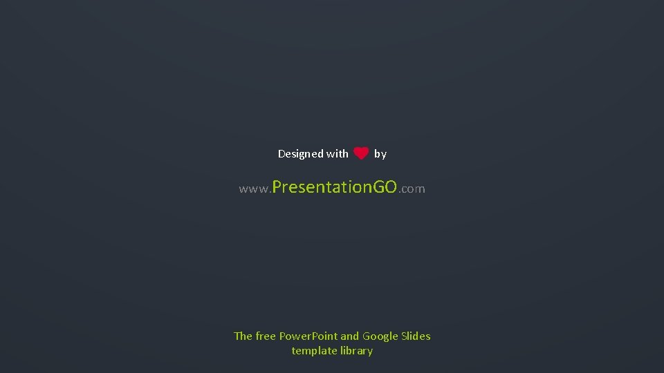 Designed with by www. Presentation. GO. com The free Power. Point and Google Slides