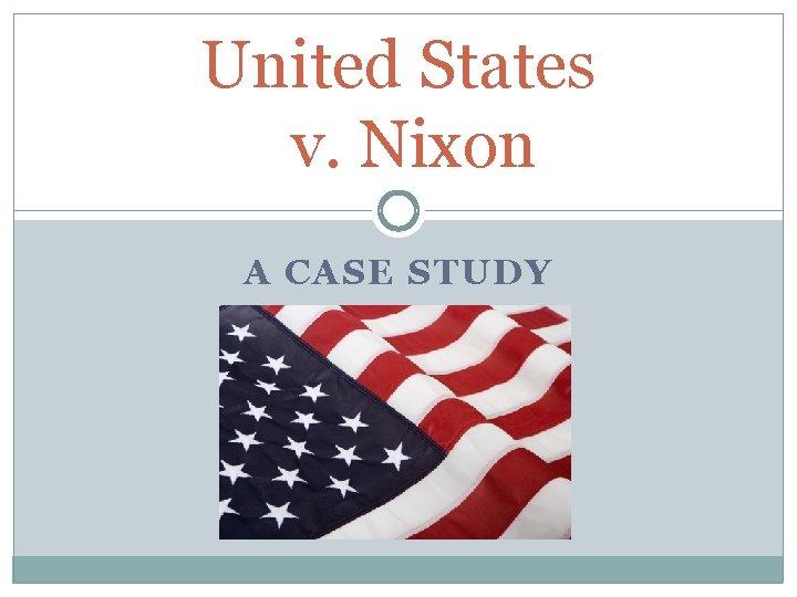 United States v. Nixon A CASE STUDY 