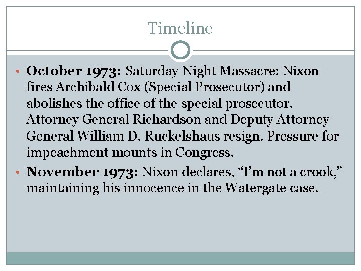 Timeline • October 1973: Saturday Night Massacre: Nixon fires Archibald Cox (Special Prosecutor) and