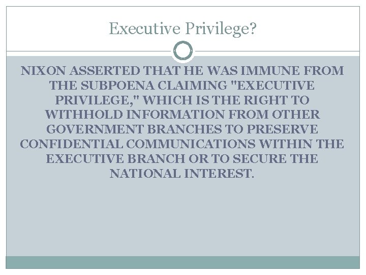 Executive Privilege? NIXON ASSERTED THAT HE WAS IMMUNE FROM THE SUBPOENA CLAIMING "EXECUTIVE PRIVILEGE,