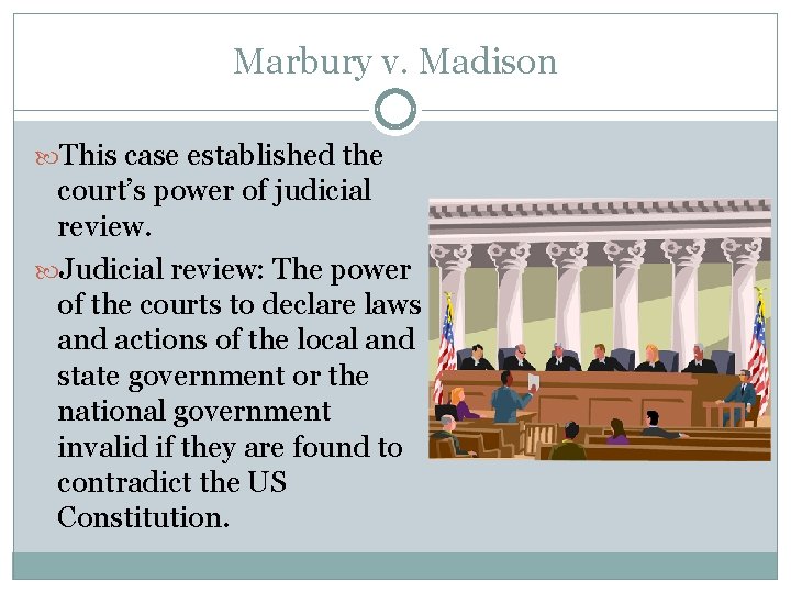 Marbury v. Madison This case established the court’s power of judicial review. Judicial review: