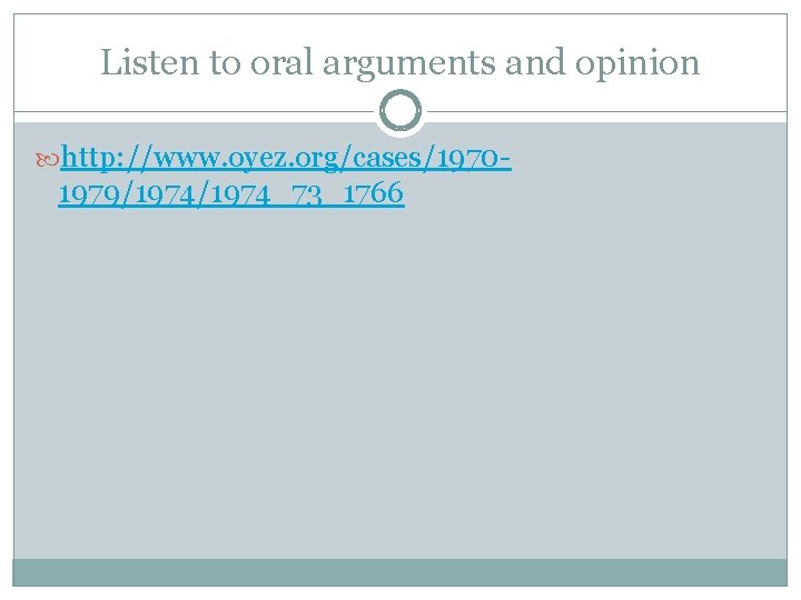 Listen to oral arguments and opinion http: //www. oyez. org/cases/1970 - 1979/1974_73_1766 