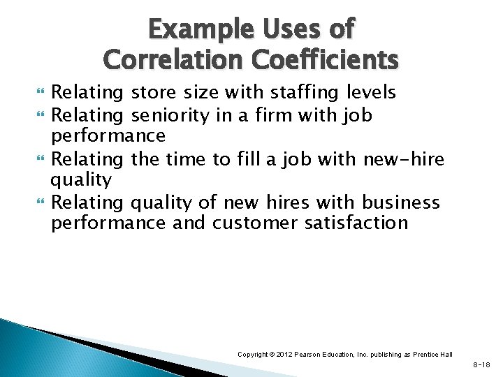 Example Uses of Correlation Coefficients Relating store size with staffing levels Relating seniority in