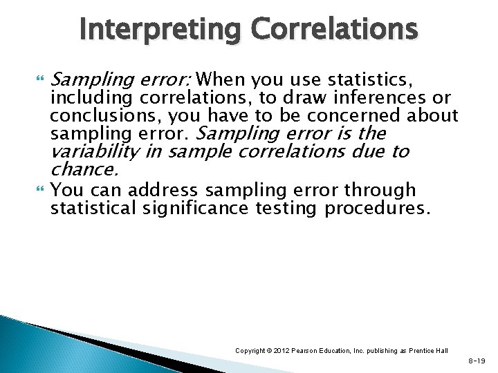 Interpreting Correlations Sampling error: When you use statistics, including correlations, to draw inferences or