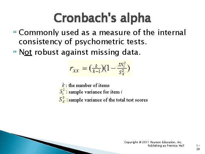 Cronbach's alpha Commonly used as a measure of the internal consistency of psychometric tests.