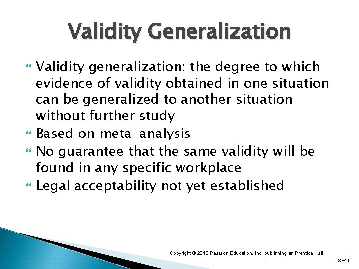 Validity Generalization Validity generalization: the degree to which evidence of validity obtained in one