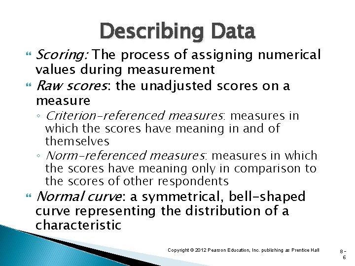 Describing Data Scoring: The process of assigning numerical values during measurement Raw scores: the