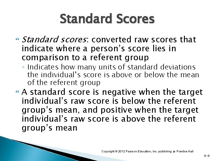 Standard Scores Standard scores: converted raw scores that indicate where a person’s score lies