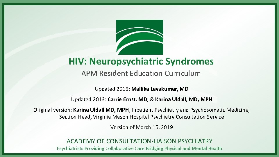 HIV: Neuropsychiatric Syndromes APM Resident Education Curriculum Updated 2019: Mallika Lavakumar, MD Updated 2013: