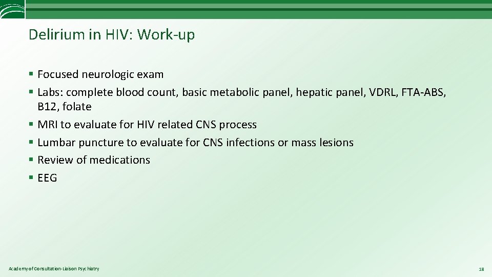 Delirium in HIV: Work-up § Focused neurologic exam § Labs: complete blood count, basic