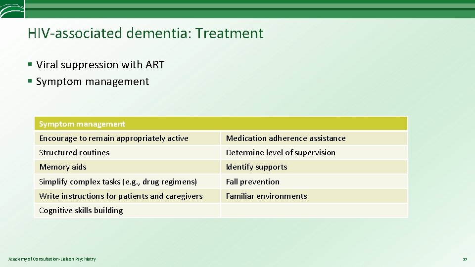 HIV-associated dementia: Treatment § Viral suppression with ART § Symptom management Encourage to remain