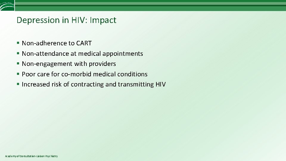 Depression in HIV: Impact § Non-adherence to CART § Non-attendance at medical appointments §