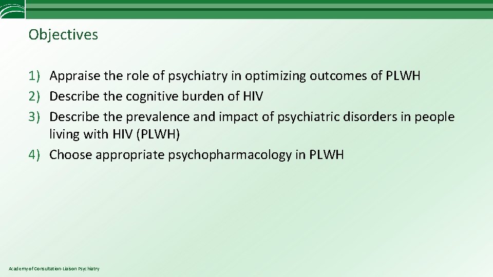 Objectives 1) Appraise the role of psychiatry in optimizing outcomes of PLWH 2) Describe