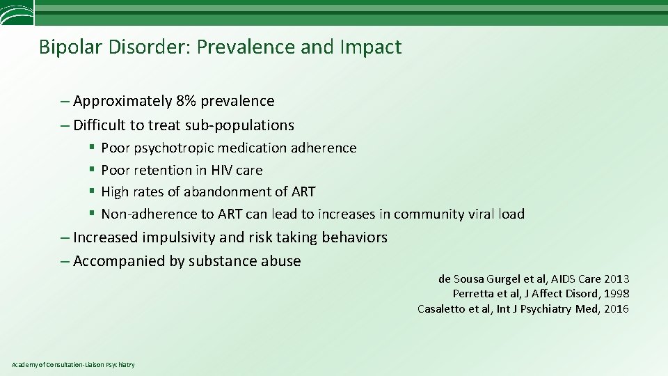 Bipolar Disorder: Prevalence and Impact – Approximately 8% prevalence – Difficult to treat sub-populations