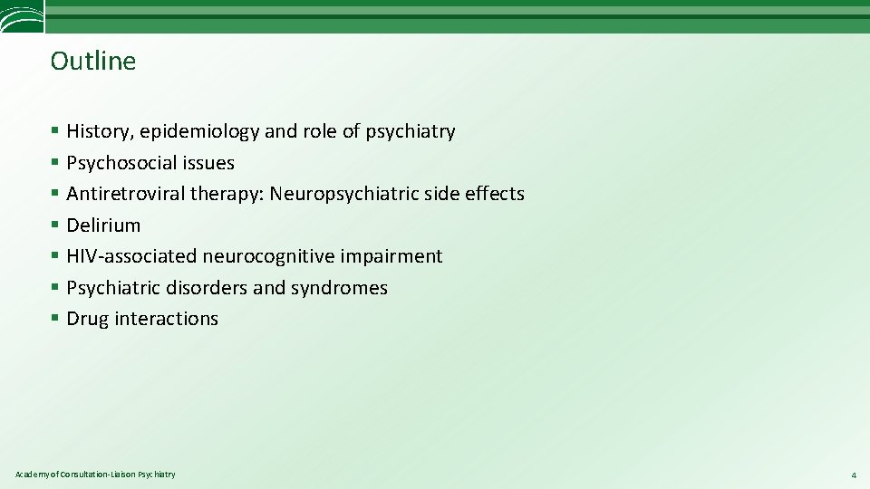Outline § History, epidemiology and role of psychiatry § Psychosocial issues § Antiretroviral therapy: