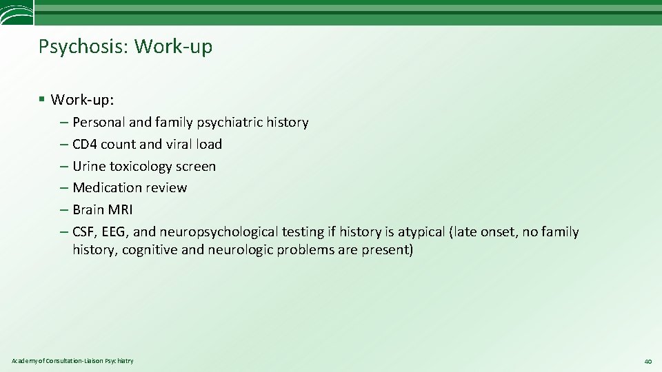 Psychosis: Work-up § Work-up: – Personal and family psychiatric history – CD 4 count
