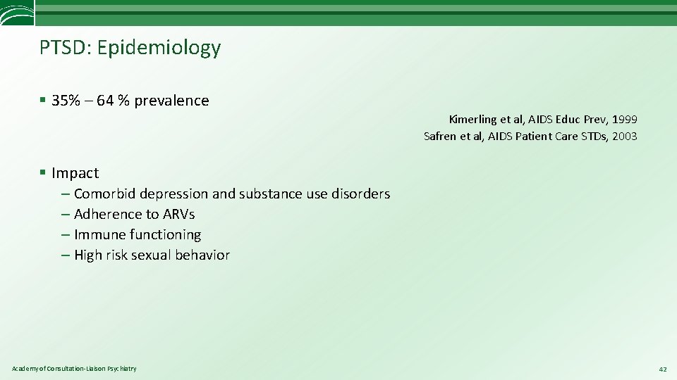 PTSD: Epidemiology § 35% – 64 % prevalence Kimerling et al, AIDS Educ Prev,