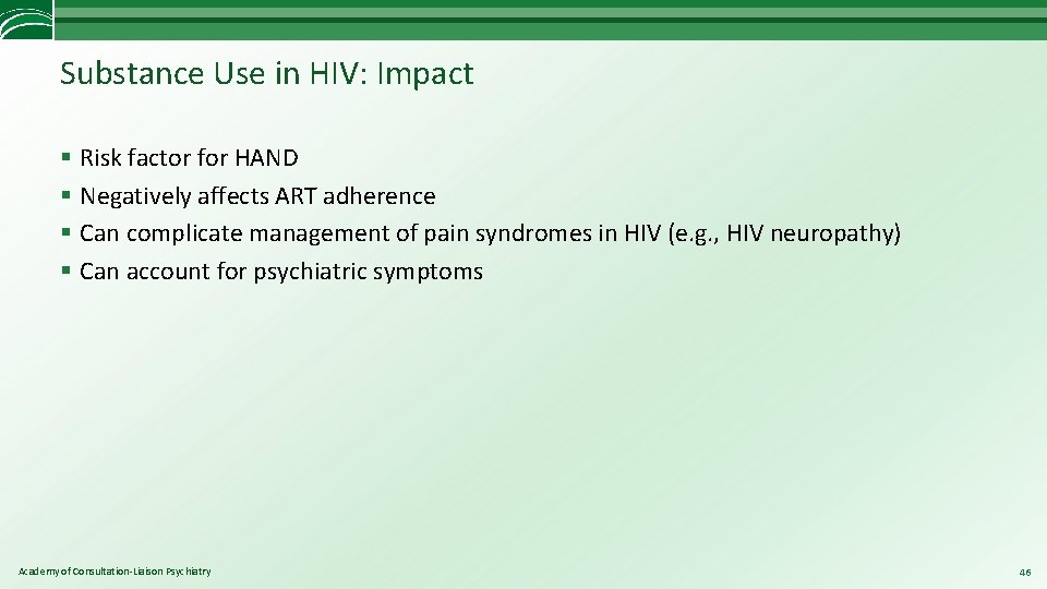 Substance Use in HIV: Impact § Risk factor for HAND § Negatively affects ART