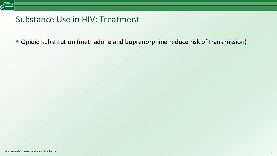 Substance Use in HIV: Treatment § Opioid substitution (methadone and buprenorphine reduce risk of