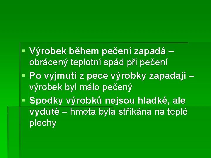 § Výrobek během pečení zapadá – obrácený teplotní spád při pečení § Po vyjmutí