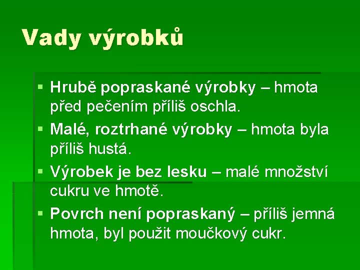 Vady výrobků § Hrubě popraskané výrobky – hmota před pečením příliš oschla. § Malé,