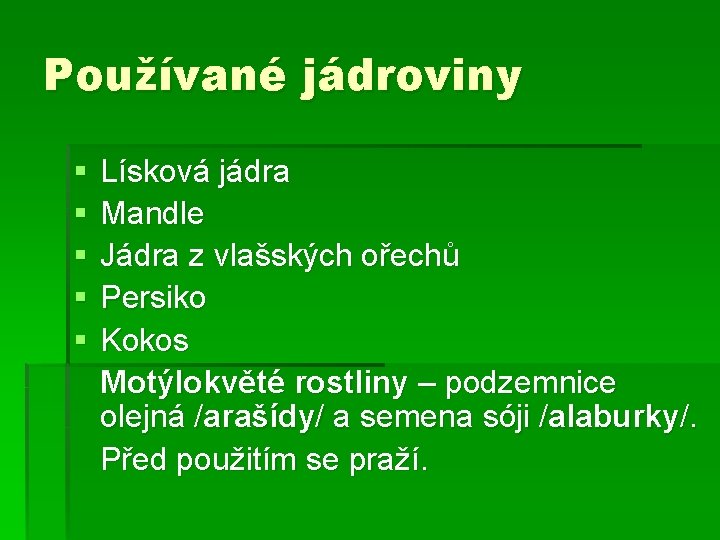 Používané jádroviny § § § Lísková jádra Mandle Jádra z vlašských ořechů Persiko Kokos