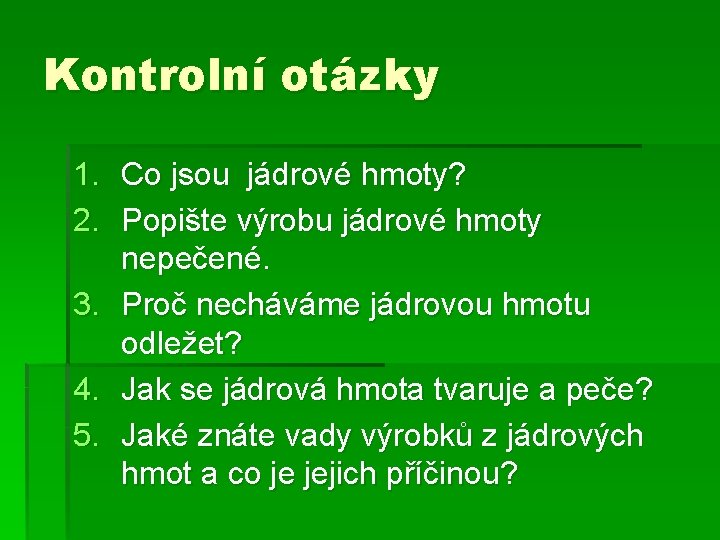 Kontrolní otázky 1. Co jsou jádrové hmoty? 2. Popište výrobu jádrové hmoty nepečené. 3.