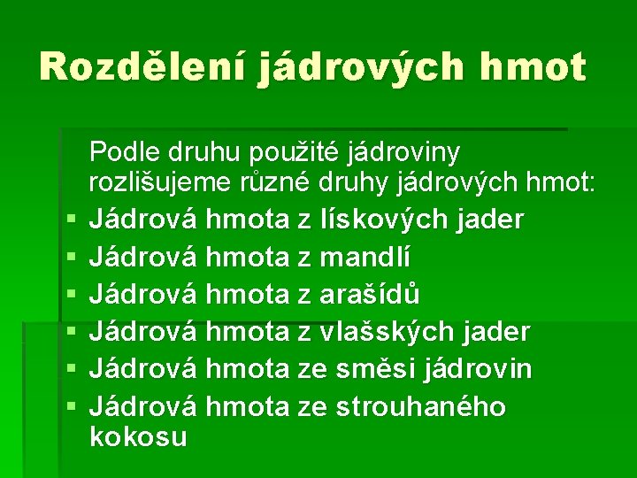 Rozdělení jádrových hmot § § § Podle druhu použité jádroviny rozlišujeme různé druhy jádrových