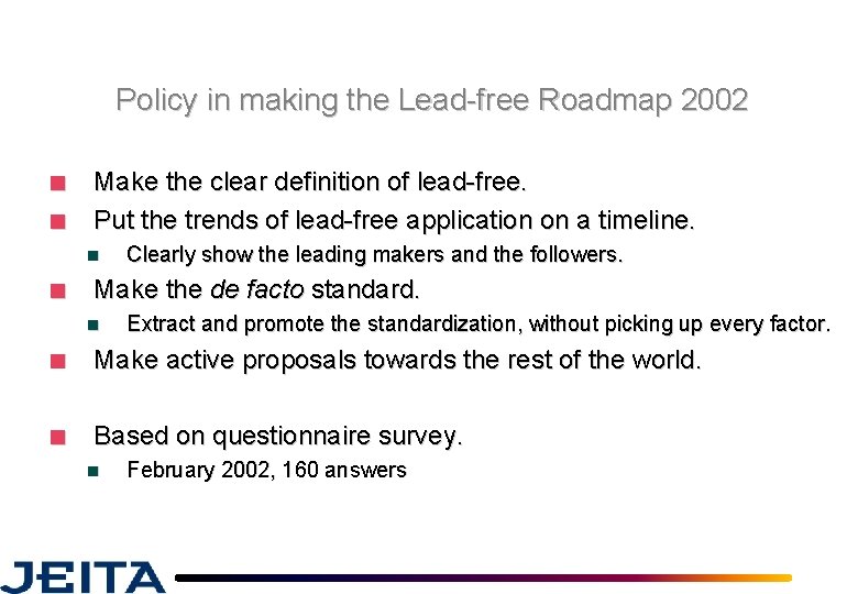 Policy in making the Lead-free Roadmap 2002 ■ ■ Make the clear definition of