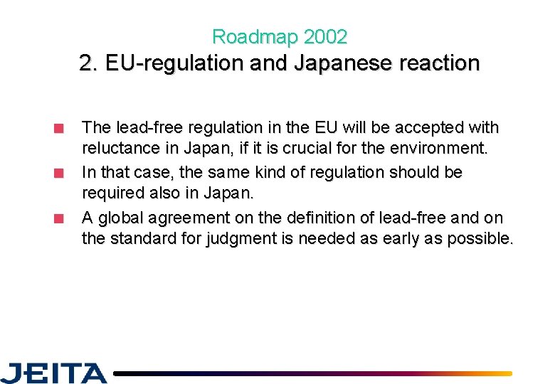 Roadmap 2002 2. EU-regulation and Japanese reaction ■ ■ ■ The lead-free regulation in