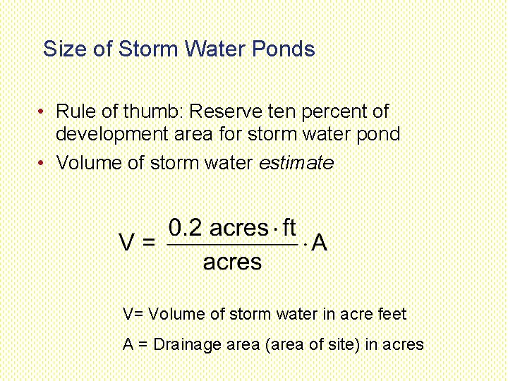 Size of Storm Water Ponds • Rule of thumb: Reserve ten percent of development Size of Storm Water Ponds • Rule of thumb: Reserve ten percent of development