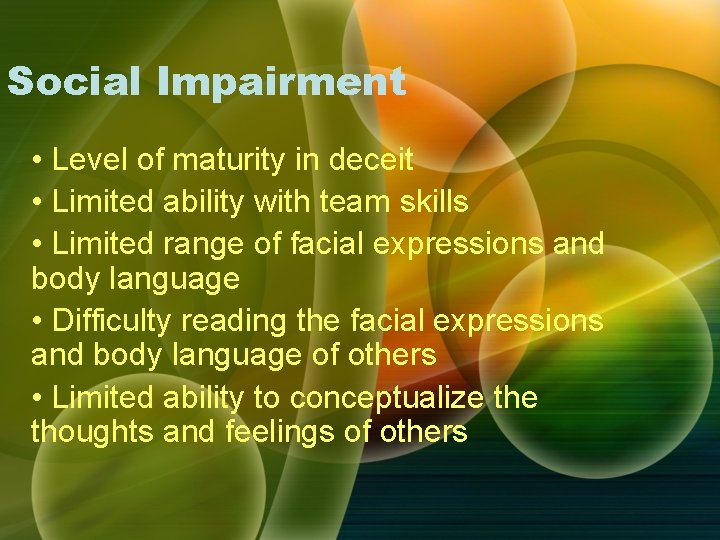 Social Impairment • Level of maturity in deceit • Limited ability with team skills Social Impairment • Level of maturity in deceit • Limited ability with team skills