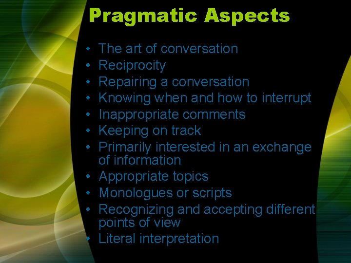 Pragmatic Aspects • • • The art of conversation Reciprocity Repairing a conversation Knowing Pragmatic Aspects • • • The art of conversation Reciprocity Repairing a conversation Knowing