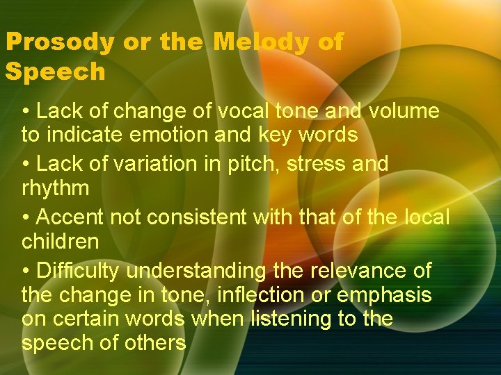 Prosody or the Melody of Speech • Lack of change of vocal tone and Prosody or the Melody of Speech • Lack of change of vocal tone and