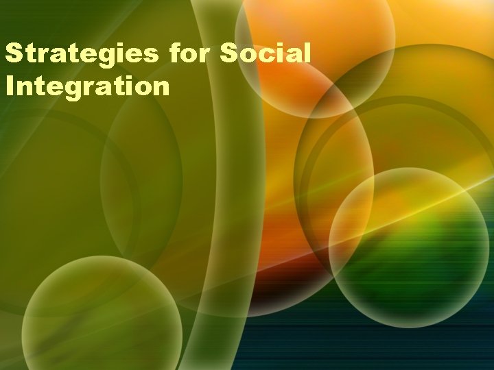 Strategies for Social Integration Strategies for Social Integration