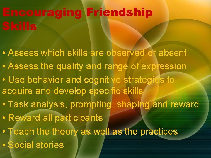 Encouraging Friendship Skills • Assess which skills are observed or absent • Assess the Encouraging Friendship Skills • Assess which skills are observed or absent • Assess the