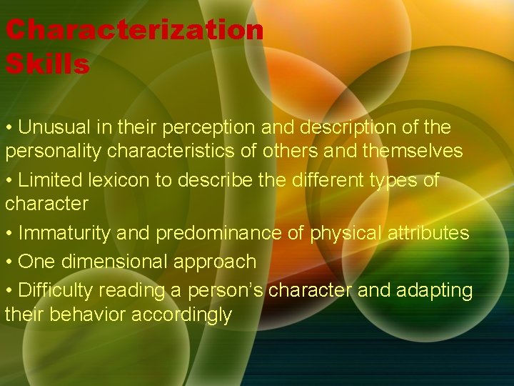 Characterization Skills • Unusual in their perception and description of the personality characteristics of Characterization Skills • Unusual in their perception and description of the personality characteristics of