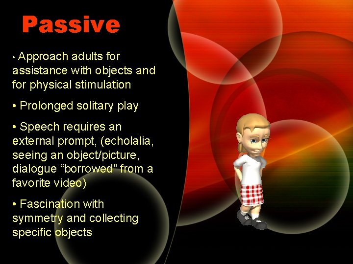 Passive • Approach adults for assistance with objects and for physical stimulation • Prolonged Passive • Approach adults for assistance with objects and for physical stimulation • Prolonged