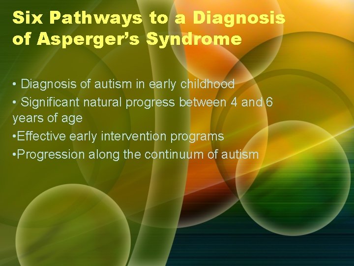 Six Pathways to a Diagnosis of Asperger’s Syndrome • Diagnosis of autism in early Six Pathways to a Diagnosis of Asperger’s Syndrome • Diagnosis of autism in early
