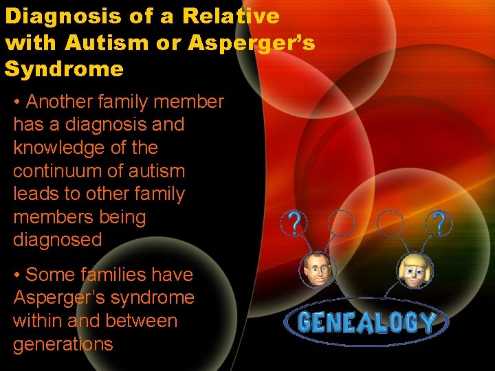 Diagnosis of a Relative with Autism or Asperger’s Syndrome • Another family member has Diagnosis of a Relative with Autism or Asperger’s Syndrome • Another family member has