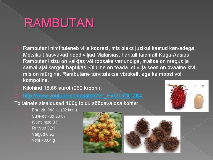 RAMBUTAN Rambutani nimi tuleneb vilja koorest, mis oleks justkui kaetud karvadega. Metsikult kasvavad need