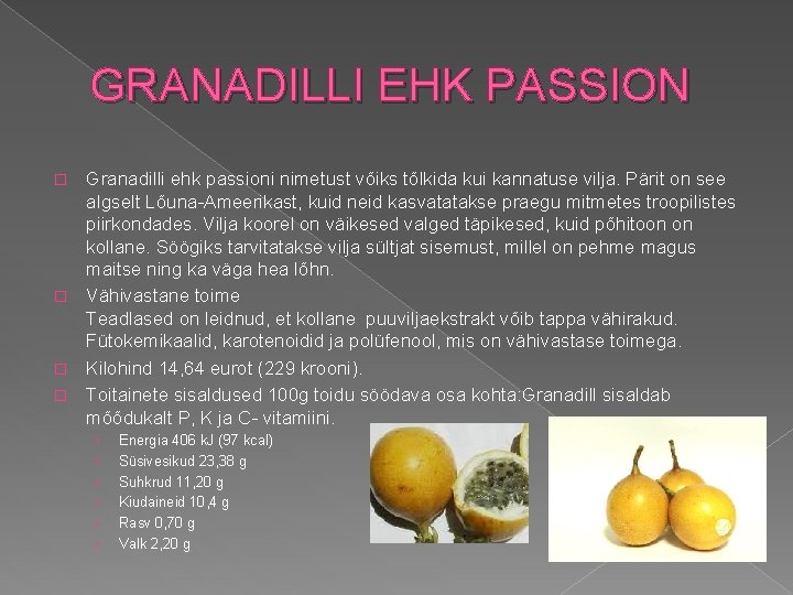 GRANADILLI EHK PASSION Granadilli ehk passioni nimetust võiks tõlkida kui kannatuse vilja. Pärit on